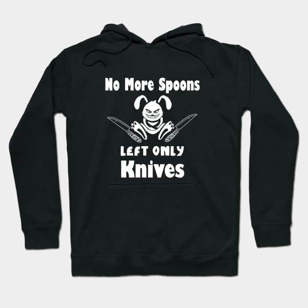 No More Spoons Left Only Knives Hoodie by kirayuwi